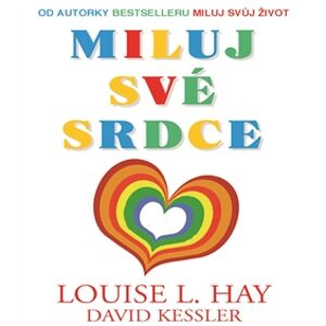 Miluj své srdce - Louise L. Hay, David Kessler