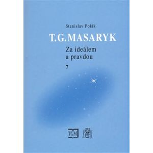 T.G.Masaryk Za ideálem a pravdou 7. 1938- - Stanislav Polák
