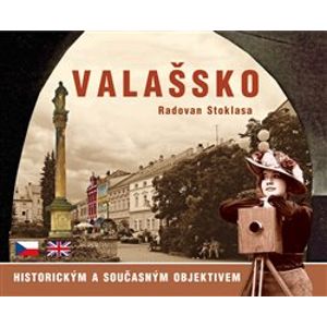 Valašsko. historickým a současným objektivem - Radovan Stoklasa