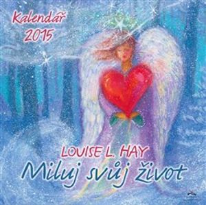 Kalendář 2015 - Miluj svůj život - Louise L. Hay