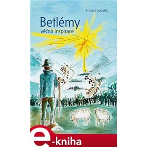 Betlémy věčná inspirace - Richard Sobotka e-kniha