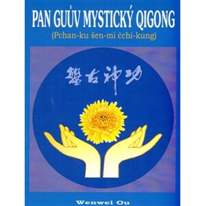 Pan Guův mystický qigong. Pchan-ku šen-mi čchi-kung - Wenwei Ou