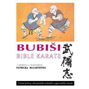 Bubiši - Bible karate. Čínské kořeny okinawského kobudó a japonského karate - Patrick McCarthy