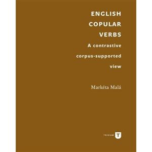 English Copular Verbs. A contrastive corpus-supported view - Markéta Malá