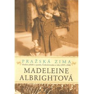 Pražská zima. Osobní příběh o paměti, Československu a válce (1937-1948) - Madeleine Albrightová