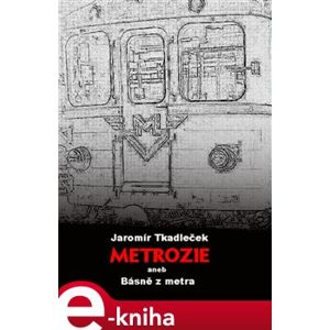 Metrozie aneb Básně z metra - Jaromír Tkadleček