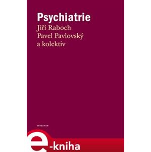 Psychiatrie - Jiří Raboch, Pavel Pavlovský e-kniha