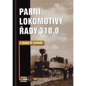Parní lokomotivy řady 310.0 - Jan Koutný, Mojmír Leštinský