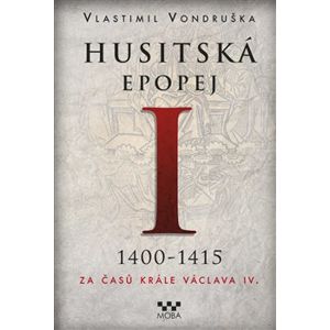 Husitská epopej I. - Za časů krále Václava IV.. 1400-1415 - Vlastimil Vondruška
