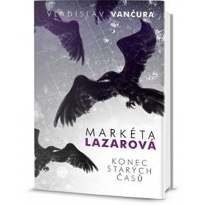 Markéta Lazarová / Konec starých časů - Vladislav Vančura