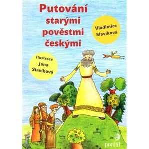 Putování starými pověstmi českými - Jana Slavíková, Vladimíra Slavíková