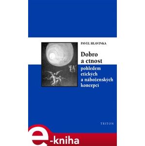 Dobro a ctnost pohledem etických a náboženských koncepcí - Pavel Hlavinka e-kniha