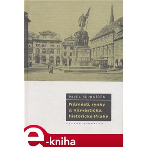 Náměstí, rynky a náměstíčka historické Prahy - Pavel Bedrníček e-kniha