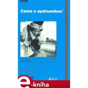 Cesta s ayahuaskou - Ivan Velíšek e-kniha