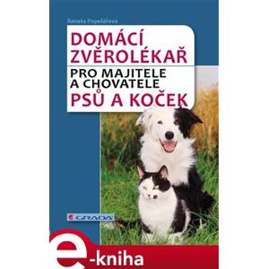 Domácí zvěrolékař. pro majitele a chovatele psů a koček - Renata Popelářová e-kniha