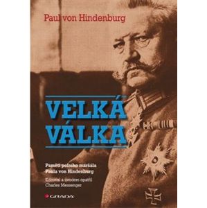 Velká válka. Paměti polního maršála Paula von Hindenburg - Paul von Hindenburg