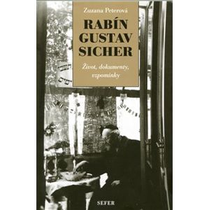 Rabín Gustav Sicher. Život, dokumenty, vzpomínky - Zuzana Peterová