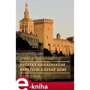 Počátky avignonského papežství a české země - Zdeňka Hledíková e-kniha