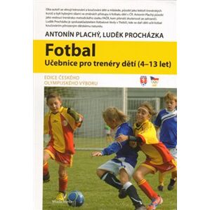 Fotbal - učebnice pro trenéry dětí - Antonín Plachý, Luděk Procházka