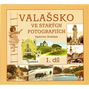 Valašsko ve starých fotografiích. 1. díl - Radovan Stoklasa