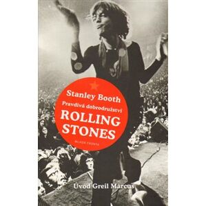 Pravdivá dobrodružství Rolling Stones - Stanley Booth