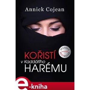 Kořistí v Kaddáfího harému - Annick Cojean e-kniha