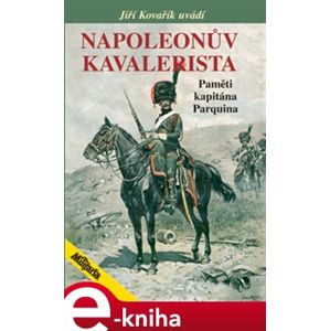 Napoleonův kavalerista. Paměti kapitána Parquina - Jiří Kovářík e-kniha