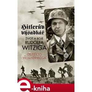 Hitlerův výsadkář. Život a boje Rudolfa Witziga - Gilberto Villahermosa e-kniha