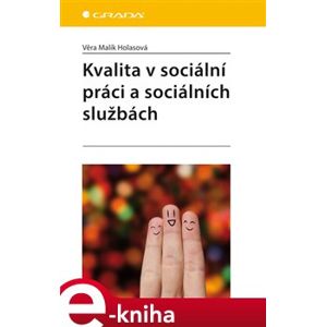 Kvalita v sociální práci a sociálních službách - Věra Malík Holasová e-kniha
