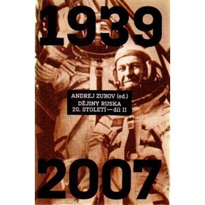 Dějiny Ruska 20. století - 2. díl. 1939 - 2007