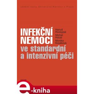 Infekční nemoci ve standardní a intenzivní péči - Hanuš Rozsypal, Michal Holub, Monika Kosáková e-kniha