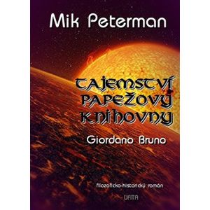 Tajemství papežovy knihovny - Giordano Bruno. filozoficko-historický román - Mik Peterman