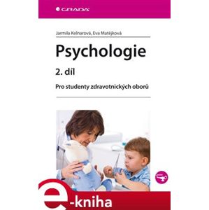 Psychologie 2. díl. Pro studenty zdravotnických oborů - Eva Matějková, Jarmila Kelnarová e-kniha