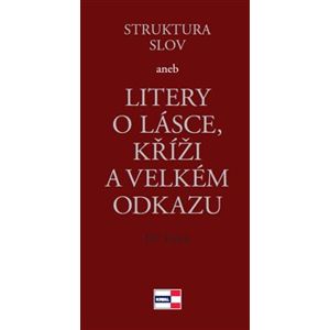 Struktura slov. aneb litery o lásce, kříži a velkém odkazu - Jiří Tuček