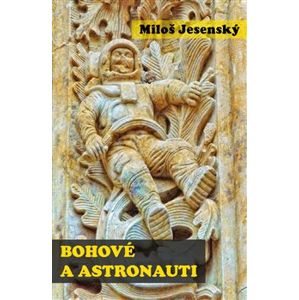 Bohové a astronauti - Miloš Jesenský