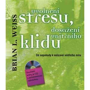 Uvolnění stresu, dosažení vnitřního klidu - Brian L. Weiss