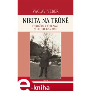 Nikita na trůně. Chruščov v čele SSSR v letech 1953-1964 - Václav Veber e-kniha