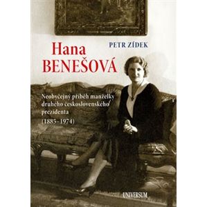 Hana Benešová. Neobyčejný příběh manželky druhého československého prezidenta (1885 - 1974) - Petr Zídek