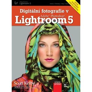 Digitální fotografie v Adobe Photoshop Lightroom 5 - Scott Kelby