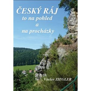Český ráj to na pohled a na procházky - Václav Ziegler