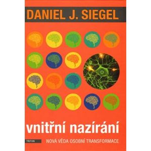 Vnitřní nazírání. Nová věda osobní transformace - Daniel J. Siegel