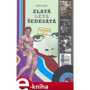 Zlatá léta šedesátá - Juraj Šebo e-kniha