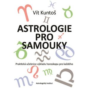 Astrologie pro samouky. Praktická učebnice výkladu horoskopu pro každého - Vít Kuntoš