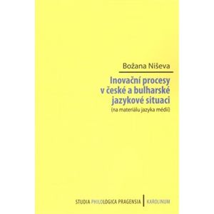 Inovační procesy v české a bulharské jazykové situaci. (na materiálu jazyka médií) - Božana Niševa