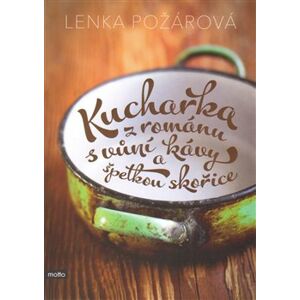 Kuchařka z románu s vůní kávy a špetkou skořice - Lenka Požárová
