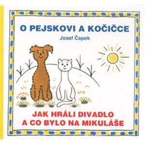 O pejskovi a kočičce - Jak hráli divadlo a co bylo na Mikuláše - Josef Čapek