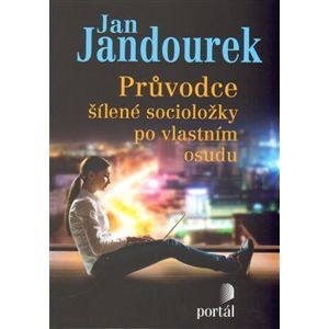 Průvodce šílené socioložky po vlastním osudu - Jan Jandourek