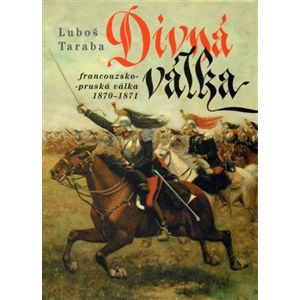 Divná válka. francouzsko-pruská válka 1870–1871 - Luboš Taraba