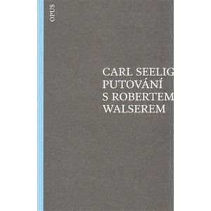Putování s Robertem Walserem - Carl Seelig