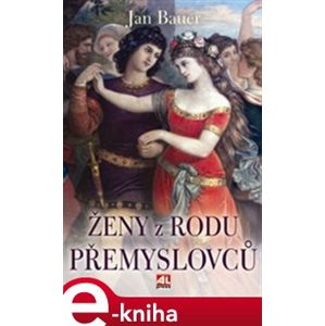 Ženy z rodu Přemyslovců - Jan Bauer e-kniha